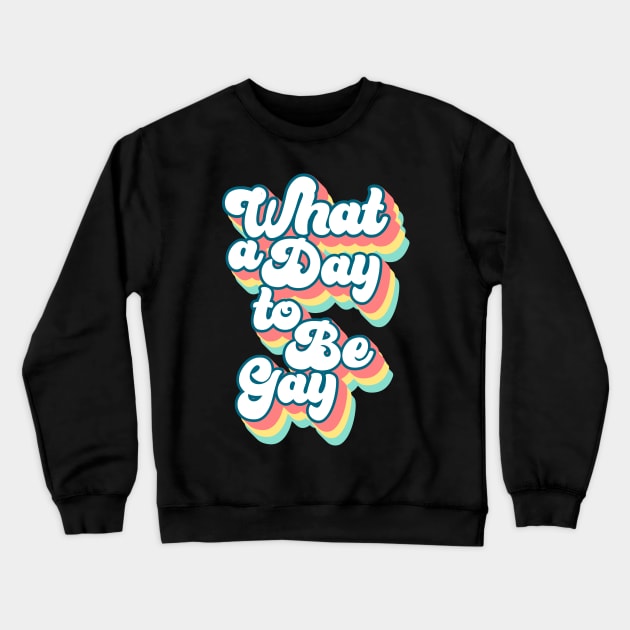 What a day to be gay Crewneck Sweatshirt by kapotka